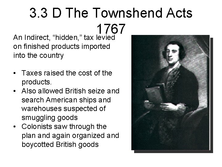 3. 3 D The Townshend Acts 1767 An Indirect, “hidden, ” tax levied on