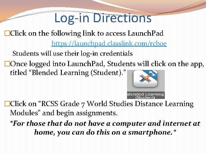 Log-in Directions �Click on the following link to access Launch. Pad https: //launchpad. classlink.