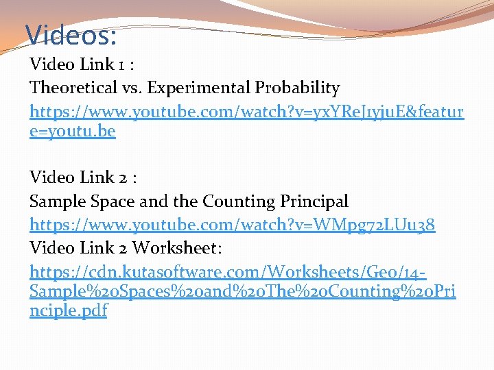Videos: Video Link 1 : Theoretical vs. Experimental Probability https: //www. youtube. com/watch? v=yx.