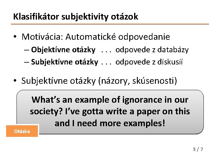 Klasifikátor subjektivity otázok • Motivácia: Automatické odpovedanie – Objektívne otázky. . . odpovede z