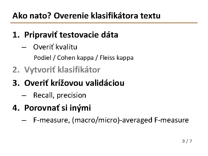 Ako nato? Overenie klasifikátora textu 1. Pripraviť testovacie dáta – Overiť kvalitu Podiel /