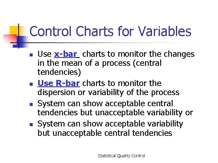 Control Charts for Variables n n Use x-bar charts to monitor the changes in