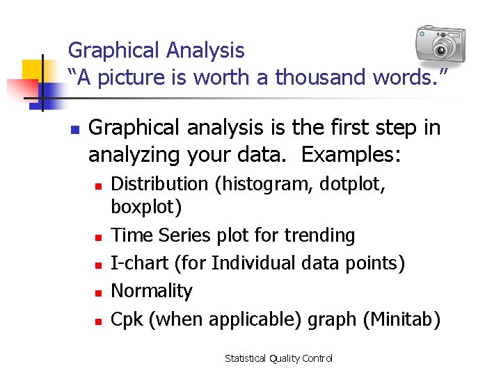 Graphical Analysis “A picture is worth a thousand words. ” n Graphical analysis is