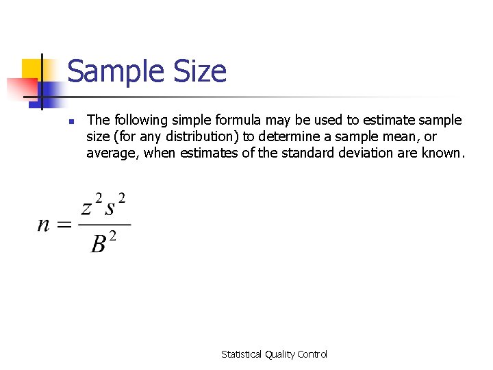 Sample Size n The following simple formula may be used to estimate sample size