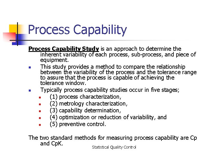 Process Capability Study is an approach to determine the inherent variability of each process,