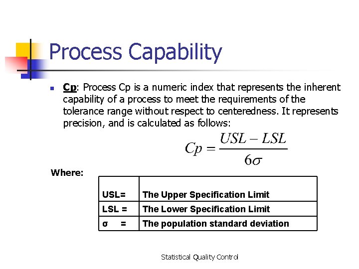 Process Capability n Cp: Process Cp is a numeric index that represents the inherent