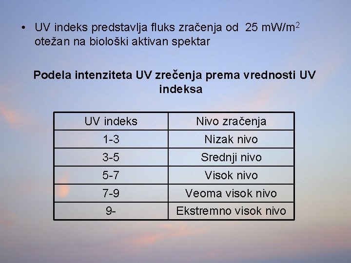  • UV indeks predstavlja fluks zračenja od 25 m. W/m 2 otežan na