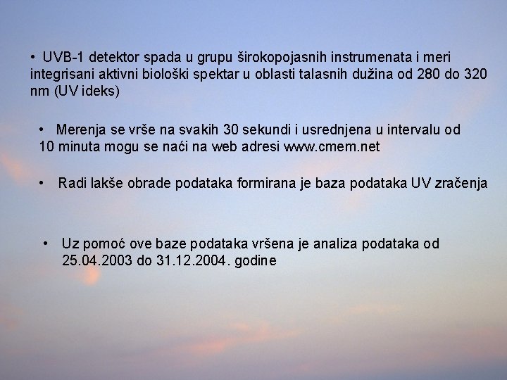  • UVB-1 detektor spada u grupu širokopojasnih instrumenata i meri integrisani aktivni biološki