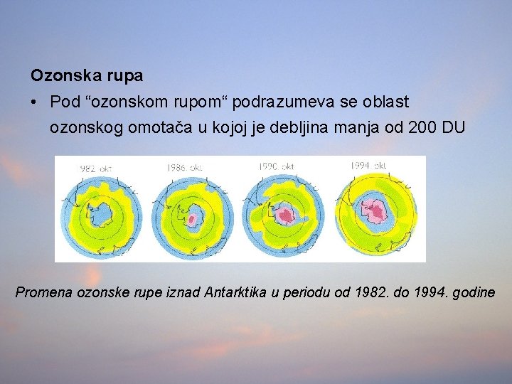 Ozonska rupa • Pod “ozonskom rupom“ podrazumeva se oblast ozonskog omotača u kojoj je