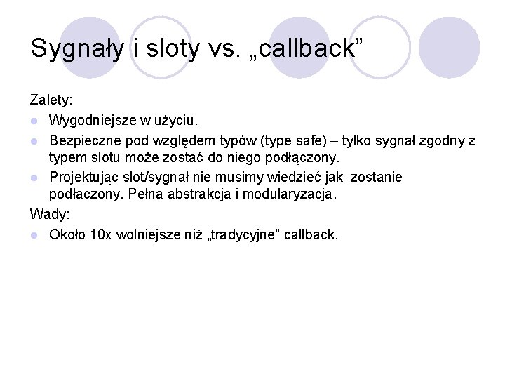 Sygnały i sloty vs. „callback” Zalety: l Wygodniejsze w użyciu. l Bezpieczne pod względem