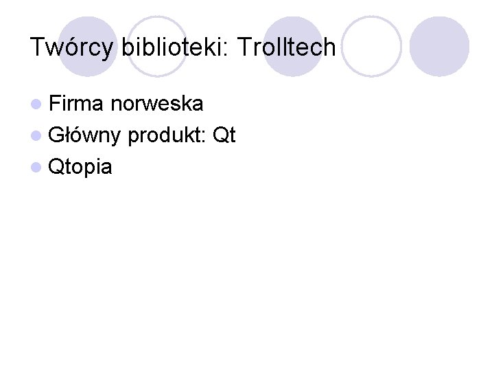 Twórcy biblioteki: Trolltech l Firma norweska l Główny produkt: Qt l Qtopia 