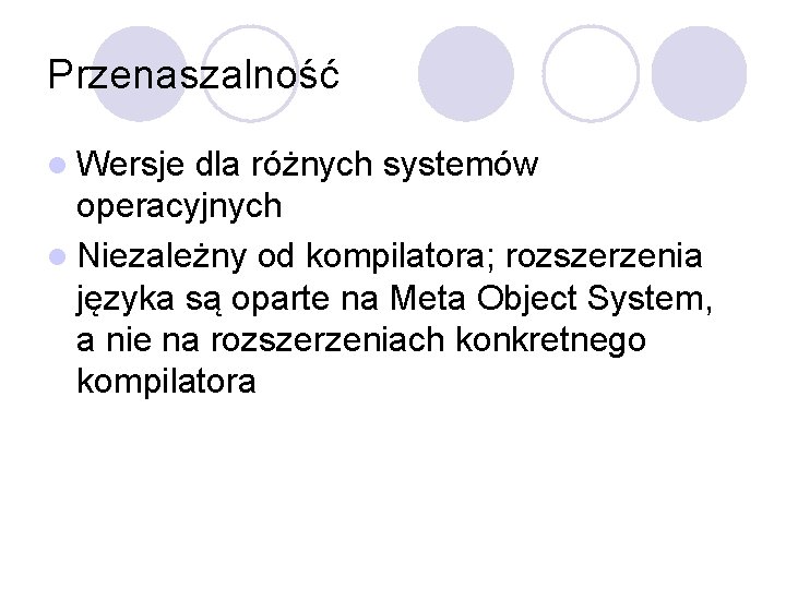 Przenaszalność l Wersje dla różnych systemów operacyjnych l Niezależny od kompilatora; rozszerzenia języka są