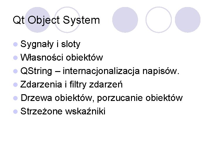 Qt Object System l Sygnały i sloty l Własności obiektów l QString – internacjonalizacja