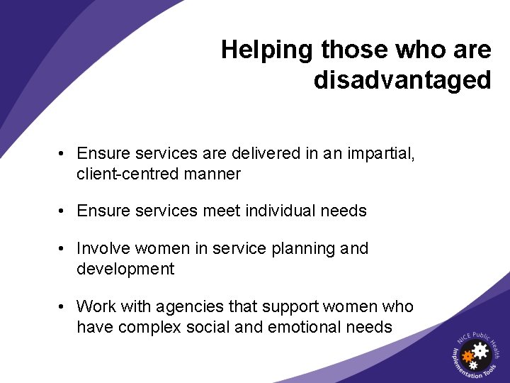 Helping those who are disadvantaged • Ensure services are delivered in an impartial, client-centred