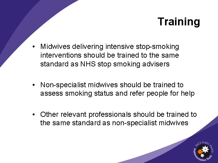 Training • Midwives delivering intensive stop-smoking interventions should be trained to the same standard