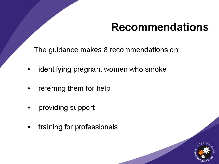 Recommendations The guidance makes 8 recommendations on: • identifying pregnant women who smoke •