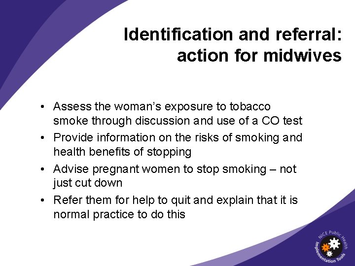 Identification and referral: action for midwives • Assess the woman’s exposure to tobacco smoke