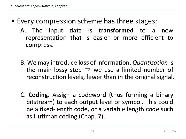 Fundamentals of Multimedia, Chapter 6 • Every compression scheme has three stages: A. The