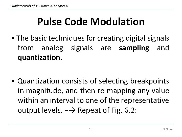 Fundamentals of Multimedia, Chapter 6 Pulse Code Modulation • The basic techniques for creating
