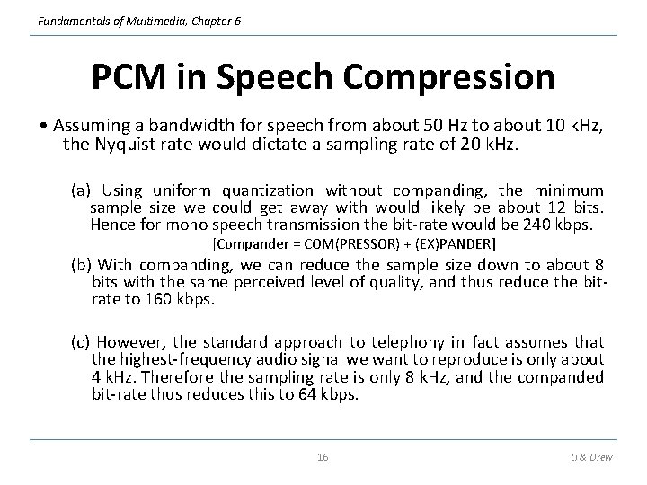 Fundamentals of Multimedia, Chapter 6 PCM in Speech Compression • Assuming a bandwidth for
