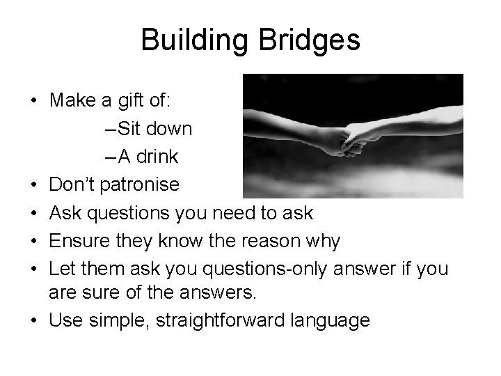 Building Bridges • Make a gift of: – Sit down – A drink •