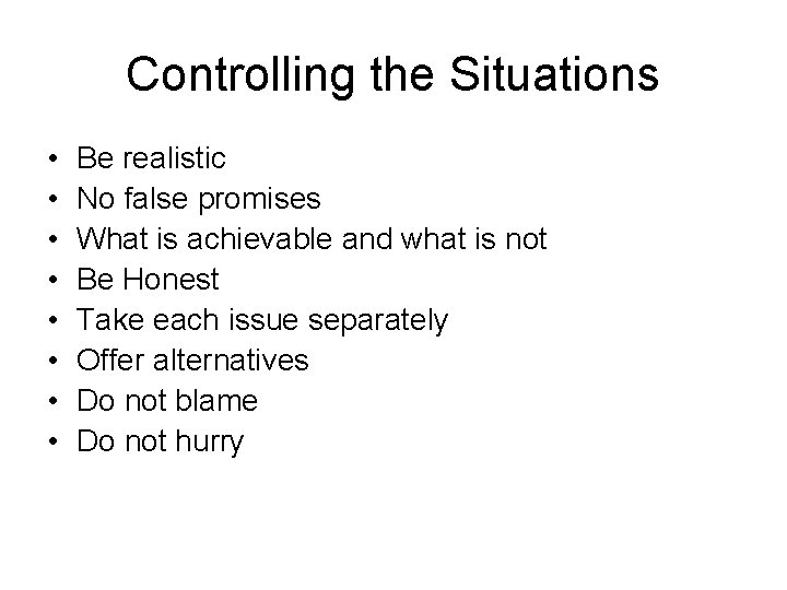 Controlling the Situations • • Be realistic No false promises What is achievable and