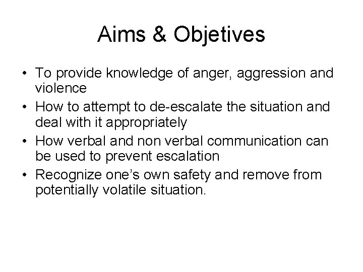Aims & Objetives • To provide knowledge of anger, aggression and violence • How