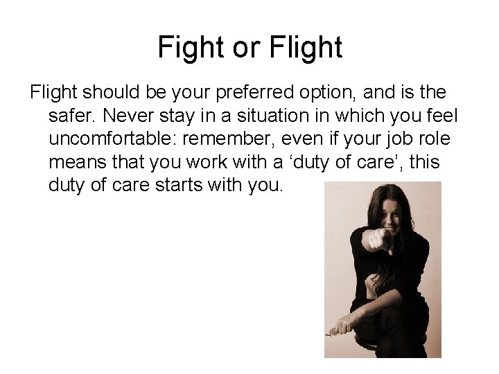 Fight or Flight should be your preferred option, and is the safer. Never stay