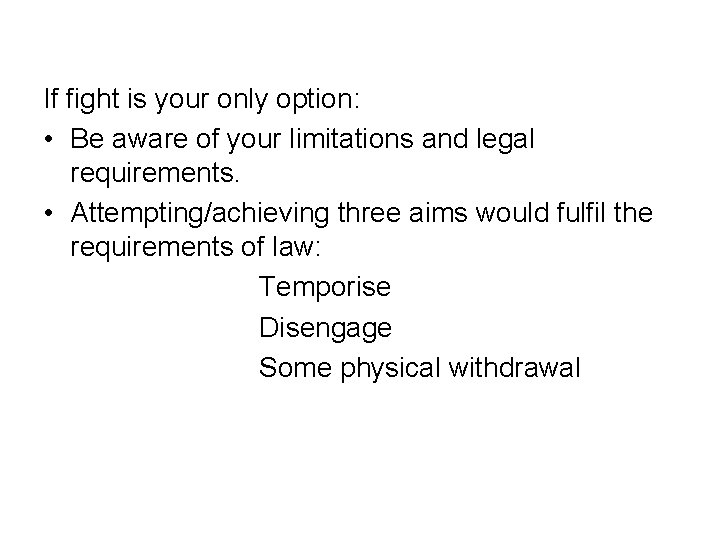 If fight is your only option: • Be aware of your limitations and legal