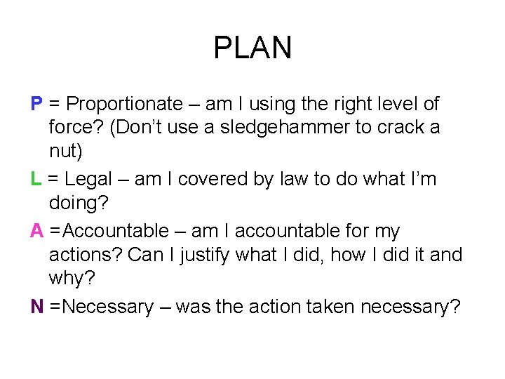 PLAN P = Proportionate – am I using the right level of force? (Don’t