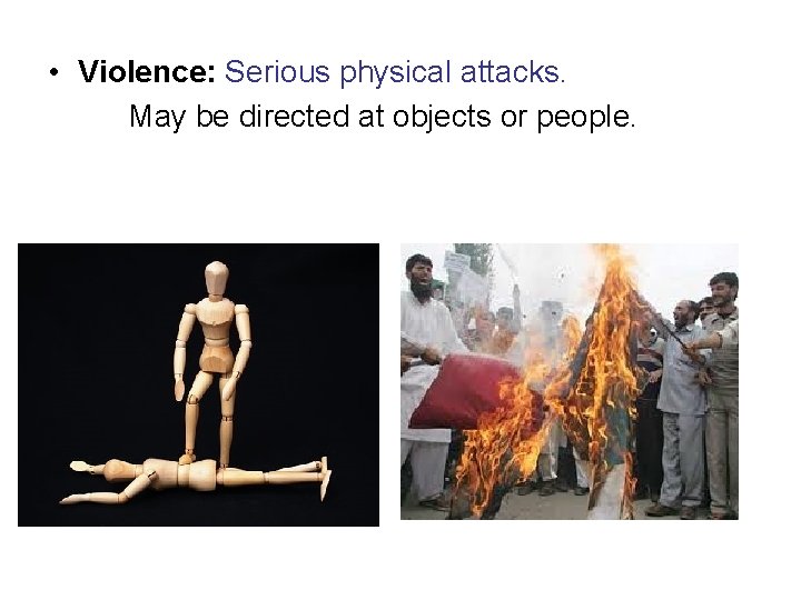  • Violence: Serious physical attacks. May be directed at objects or people. 