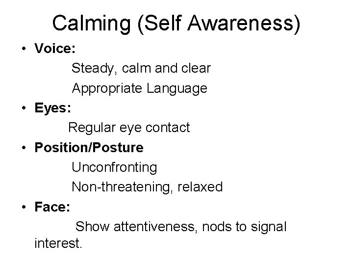 Calming (Self Awareness) • Voice: Steady, calm and clear Appropriate Language • Eyes: Regular