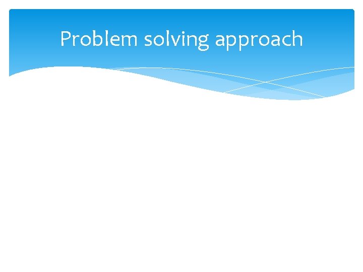 Problem solving approach 