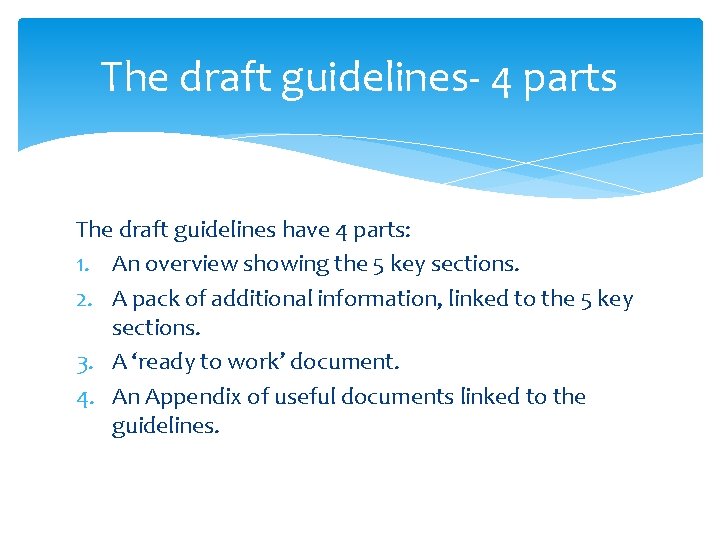 The draft guidelines- 4 parts The draft guidelines have 4 parts: 1. An overview