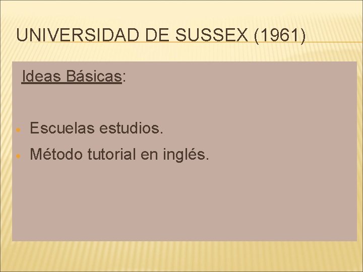 UNIVERSIDAD DE SUSSEX (1961) Ideas Básicas: Escuelas estudios. Método tutorial en inglés. 