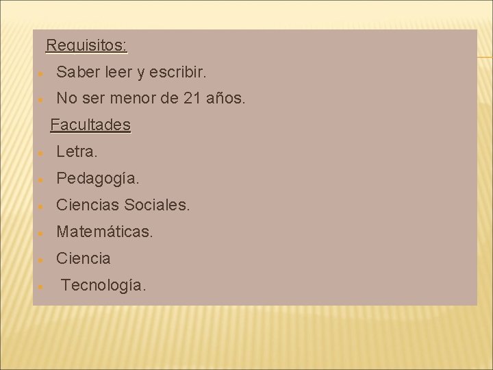 Requisitos: Saber leer y escribir. No ser menor de 21 años. Facultades Letra. Pedagogía.