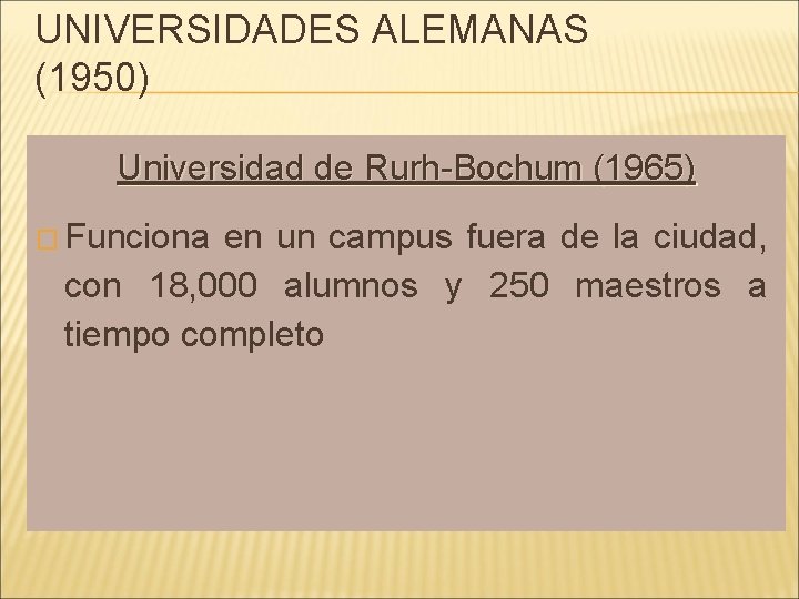 UNIVERSIDADES ALEMANAS (1950) Universidad de Rurh-Bochum (1965) � Funciona en un campus fuera de