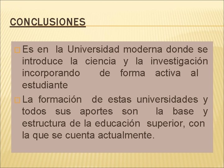 CONCLUSIONES � Es en la Universidad moderna donde se introduce la ciencia y la