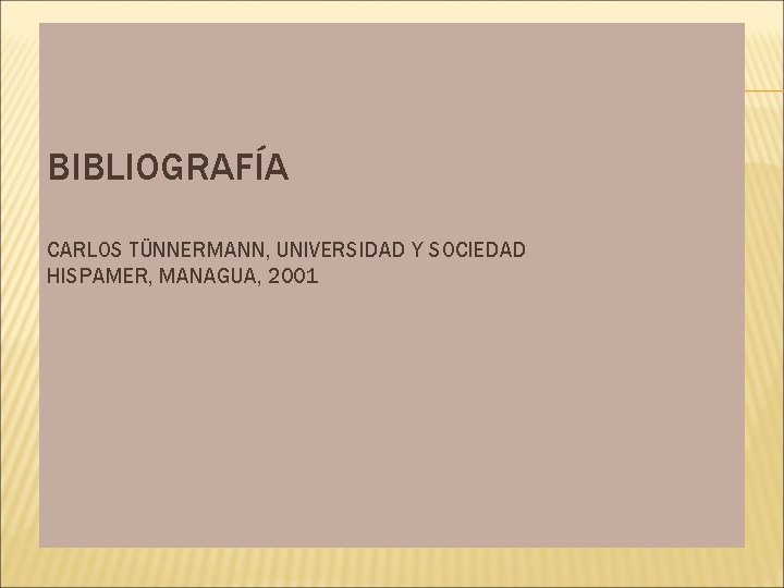 BIBLIOGRAFÍA CARLOS TÜNNERMANN, UNIVERSIDAD Y SOCIEDAD HISPAMER, MANAGUA, 2001 