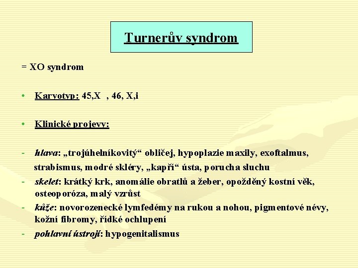 Turnerův syndrom = XO syndrom • Karyotyp: 45, X , 46, X, i •