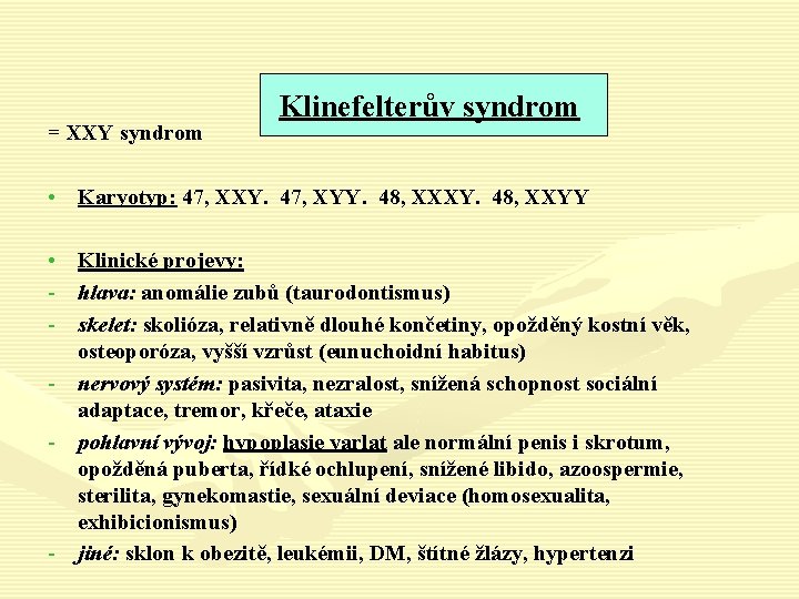 = XXY syndrom Klinefelterův syndrom • Karyotyp: 47, XXY. 47, XYY. 48, XXXY. 48,