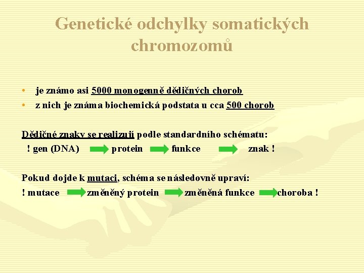 Genetické odchylky somatických chromozomů • je známo asi 5000 monogenně dědičných chorob • z