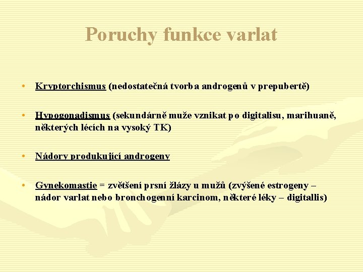 Poruchy funkce varlat • Kryptorchismus (nedostatečná tvorba androgenů v prepubertě) • Hypogonadismus (sekundárně muže