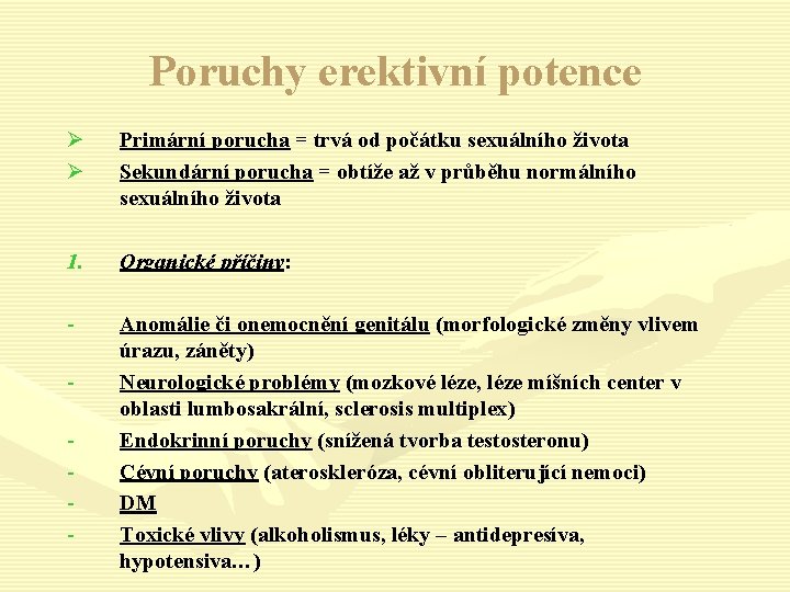 Poruchy erektivní potence Ø Ø Primární porucha = trvá od počátku sexuálního života Sekundární