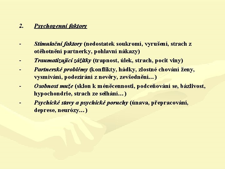 2. Psychogenní faktory - Stimulační faktory (nedostatek soukromí, vyrušení, strach z otěhotnění partnerky, pohlavní