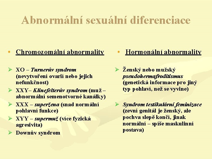 Abnormální sexuální diferenciace • Chromozomální abnormality Ø XO – Turnerův syndrom (nevytvoření ovarií nebo