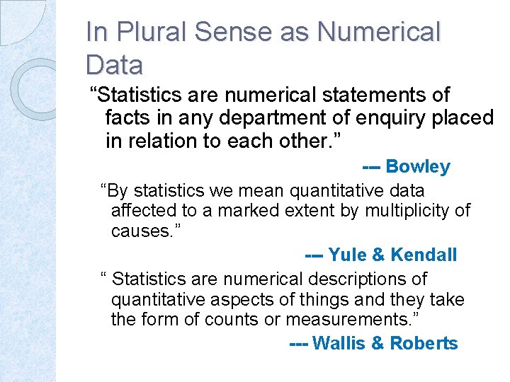 In Plural Sense as Numerical Data “Statistics are numerical statements of facts in any