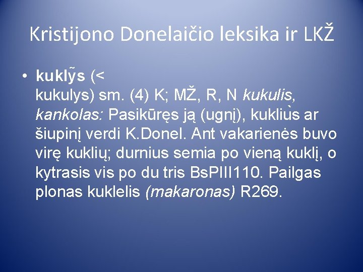 Kristijono Donelaičio leksika ir LKŽ • kukly s (< kukulys) sm. (4) K; MŽ,