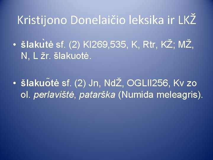 Kristijono Donelaičio leksika ir LKŽ • šlaku tė sf. (2) KI 269, 535, K,