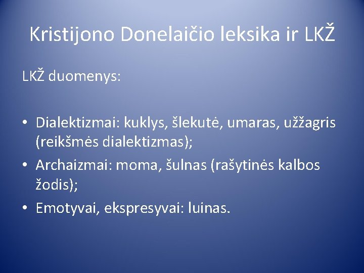 Kristijono Donelaičio leksika ir LKŽ duomenys: • Dialektizmai: kuklys, šlekutė, umaras, užžagris (reikšmės dialektizmas);